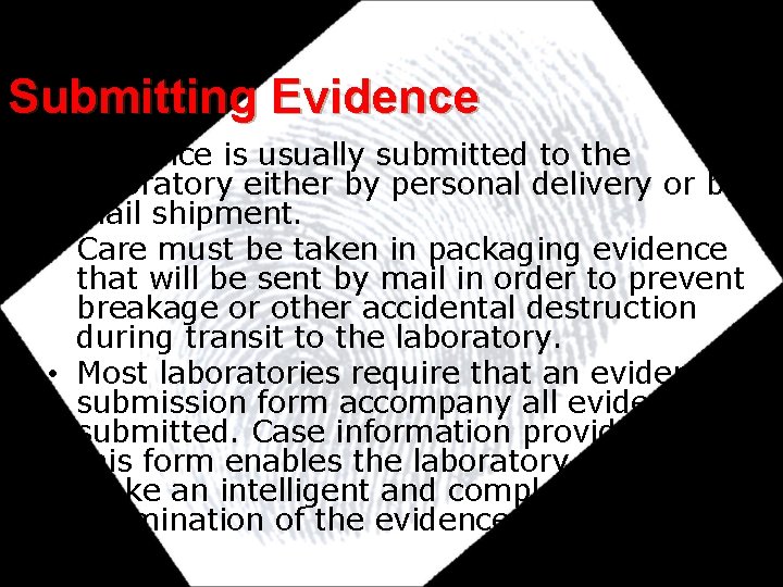 Submitting Evidence • Evidence is usually submitted to the laboratory either by personal delivery