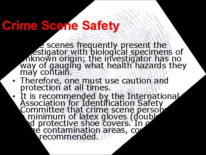 Crime Scene Safety • Crime scenes frequently present the investigator with biological specimens of