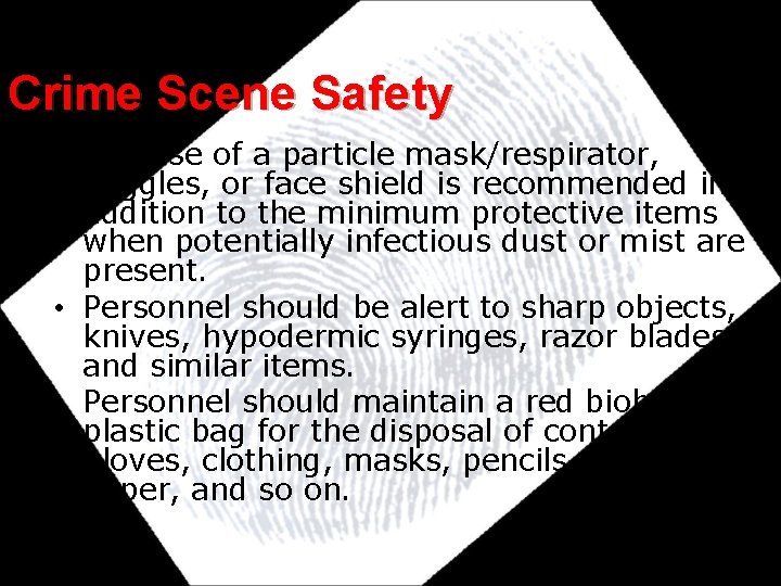 Crime Scene Safety • The use of a particle mask/respirator, goggles, or face shield