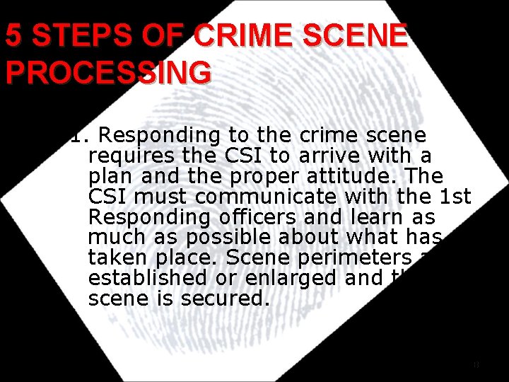 5 STEPS OF CRIME SCENE PROCESSING 1. Responding to the crime scene requires the