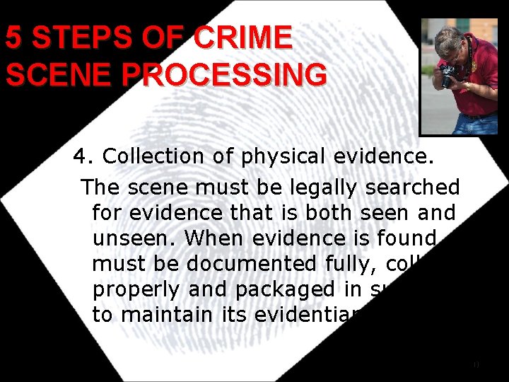 5 STEPS OF CRIME SCENE PROCESSING 4. Collection of physical evidence. The scene must