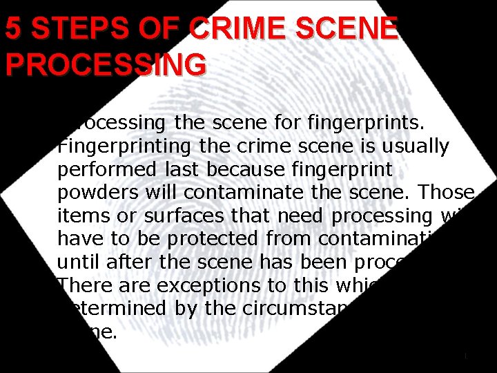 5 STEPS OF CRIME SCENE PROCESSING 5. Processing the scene for fingerprints. Fingerprinting the
