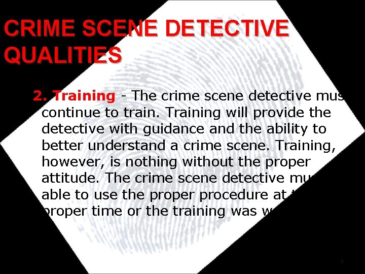 CRIME SCENE DETECTIVE QUALITIES 2. Training - The crime scene detective must continue to