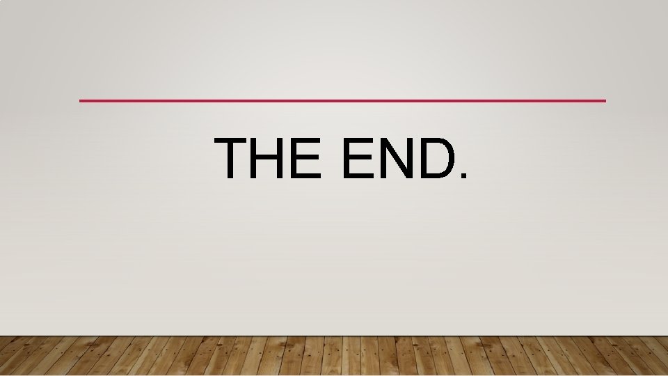 THE END. THE END.