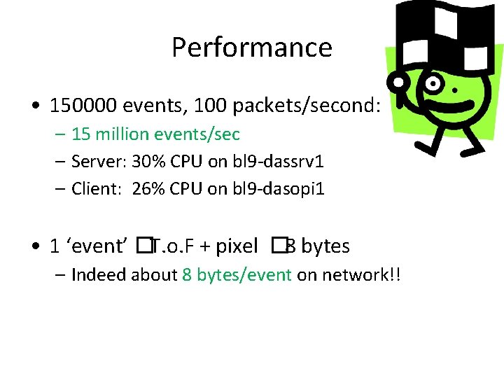 Performance • 150000 events, 100 packets/second: – 15 million events/sec – Server: 30% CPU