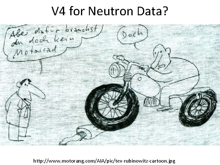 V 4 for Neutron Data? http: //www. motorang. com/AIA/pic/tex-rubinowitz-cartoon. jpg 