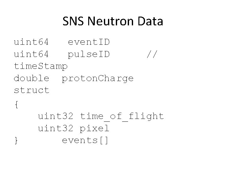 SNS Neutron Data uint 64 event. ID uint 64 pulse. ID // time. Stamp