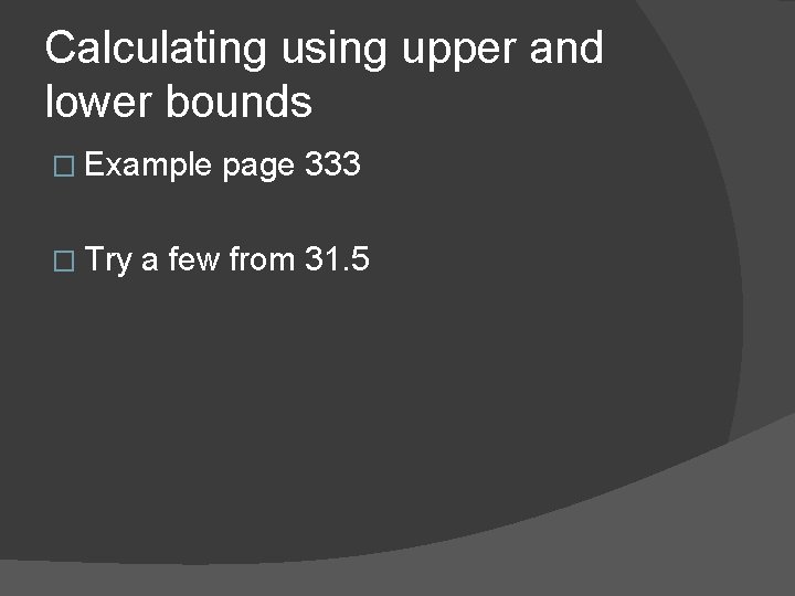 Calculating using upper and lower bounds � Example � Try page 333 a few