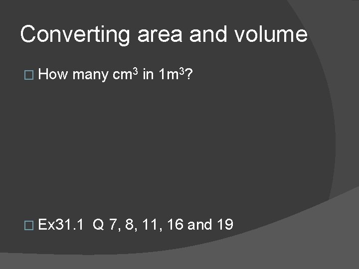 Converting area and volume � How many cm 3 in 1 m 3? �