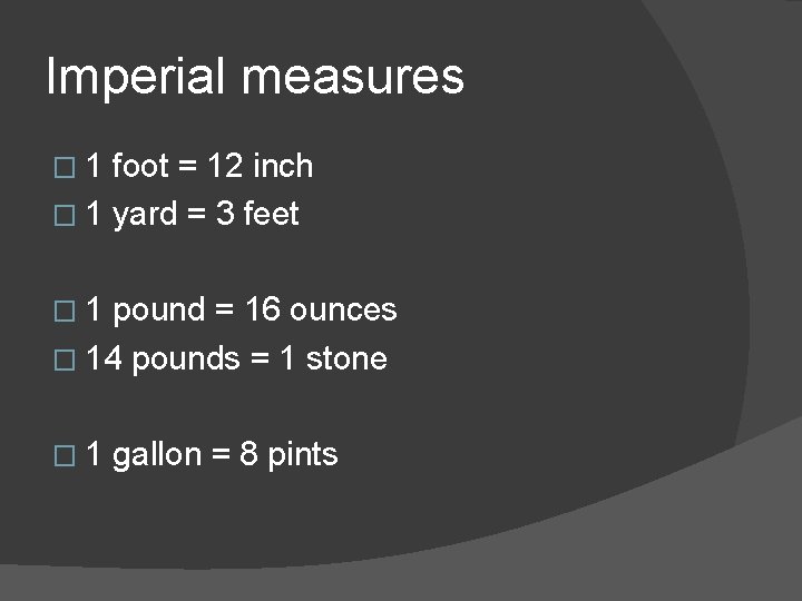 Imperial measures � 1 foot = 12 inch � 1 yard = 3 feet