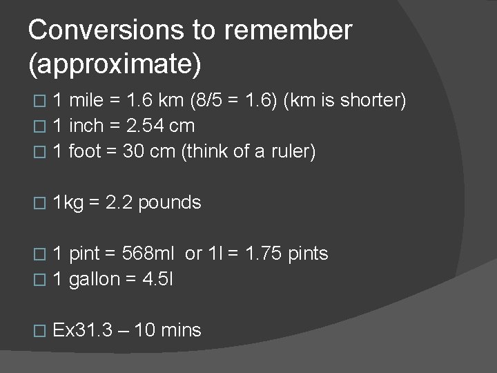 Conversions to remember (approximate) 1 mile = 1. 6 km (8/5 = 1. 6)