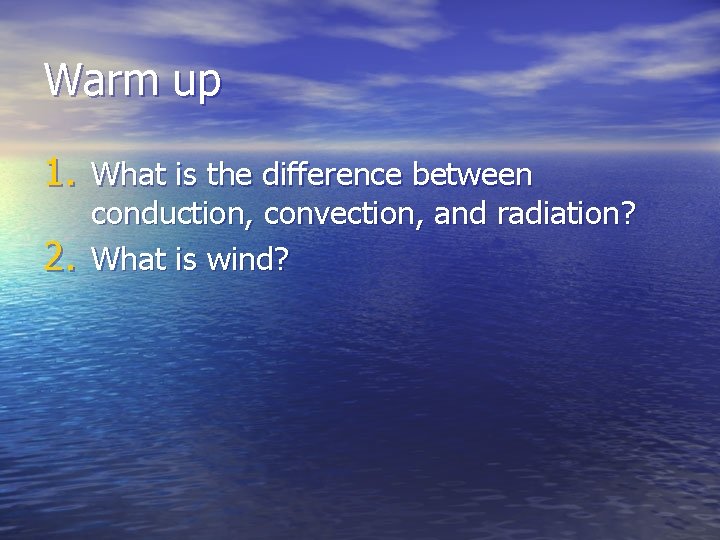 Warm up 1. What is the difference between 2. conduction, convection, and radiation? What