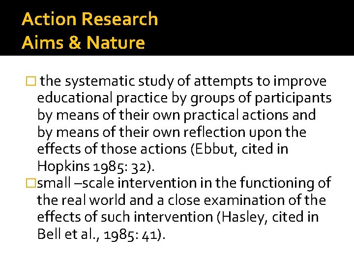 Action Research Aims & Nature � the systematic study of attempts to improve educational