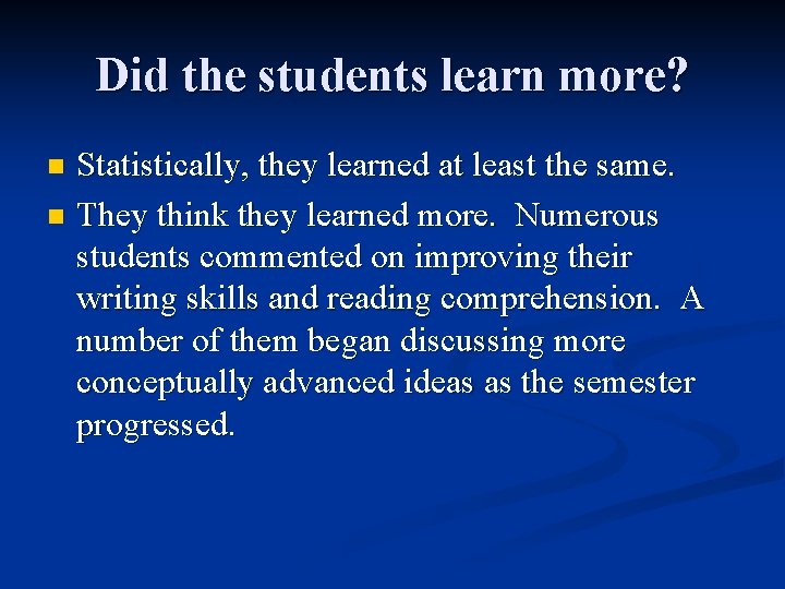 Did the students learn more? Statistically, they learned at least the same. n They