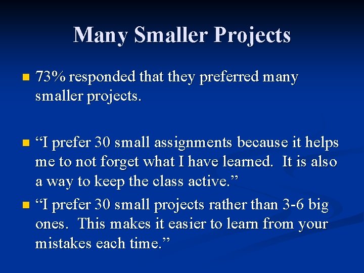 Many Smaller Projects n 73% responded that they preferred many smaller projects. “I prefer