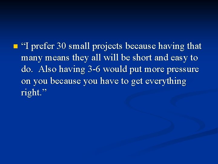 n “I prefer 30 small projects because having that many means they all will
