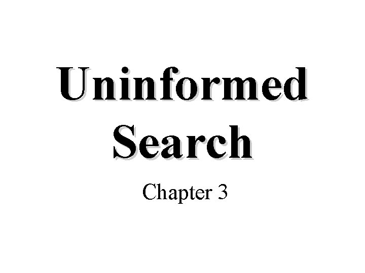 Uninformed Search Chapter 3 