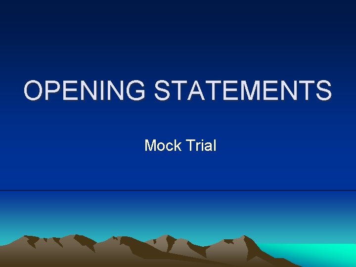 OPENING STATEMENTS Mock Trial 