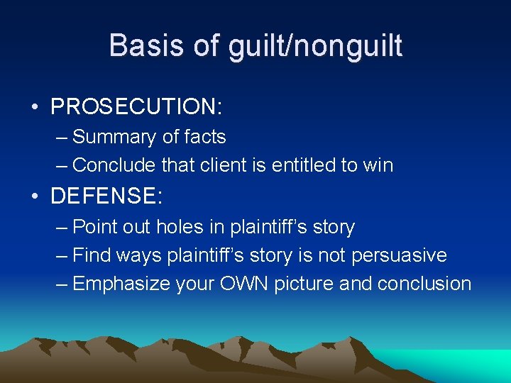 Basis of guilt/nonguilt • PROSECUTION: – Summary of facts – Conclude that client is