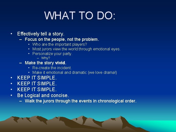 WHAT TO DO: • Effectively tell a story. – Focus on the people, not