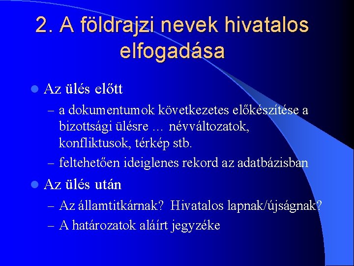 2. A földrajzi nevek hivatalos elfogadása l Az ülés előtt – a dokumentumok következetes