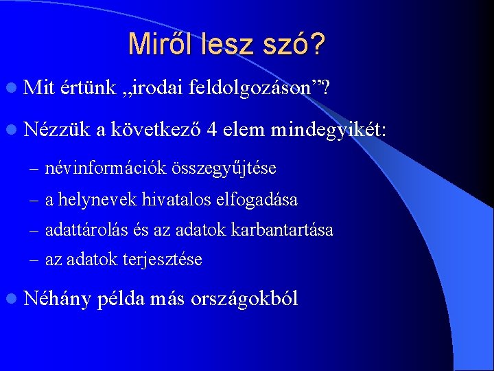 Miről lesz szó? l Mit értünk „irodai feldolgozáson”? l Nézzük a következő 4 elem