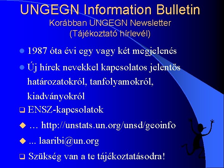 UNGEGN Information Bulletin Korábban UNGEGN Newsletter (Tájékoztató hírlevél) l 1987 óta évi egy vagy