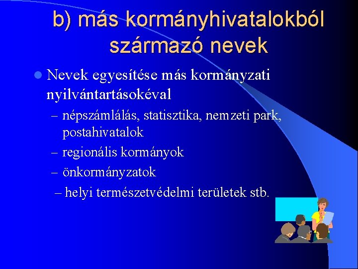 b) más kormányhivatalokból származó nevek l Nevek egyesítése más kormányzati nyilvántartásokéval – népszámlálás, statisztika,