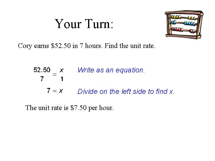 Your Turn: Cory earns $52. 50 in 7 hours. Find the unit rate. Write