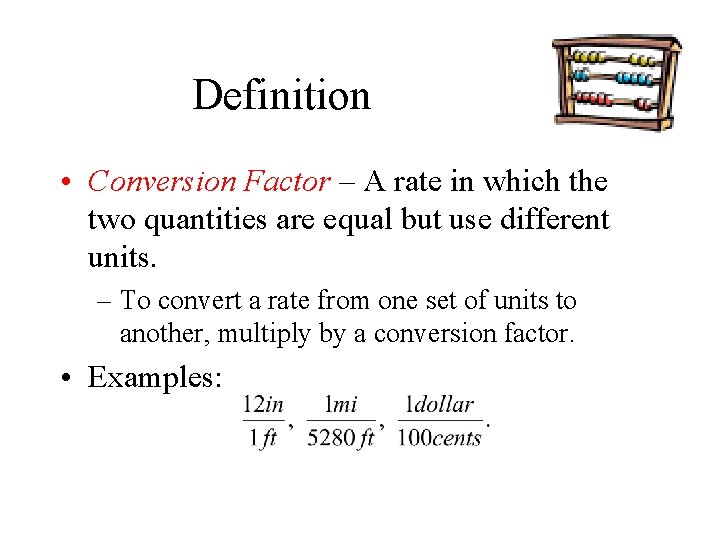 Definition • Conversion Factor – A rate in which the two quantities are equal