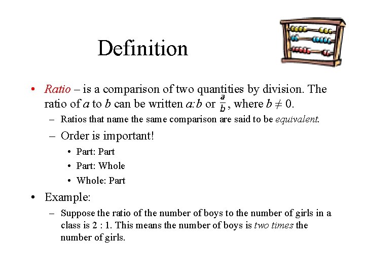Definition • Ratio – is a comparison of two quantities by division. The ratio