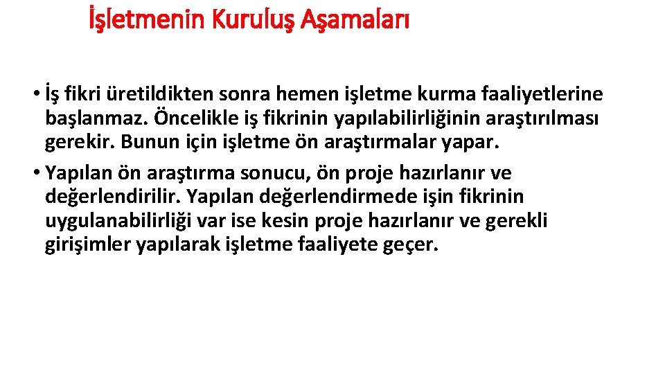 İşletmenin Kuruluş Aşamaları • İş fikri üretildikten sonra hemen işletme kurma faaliyetlerine başlanmaz. Öncelikle