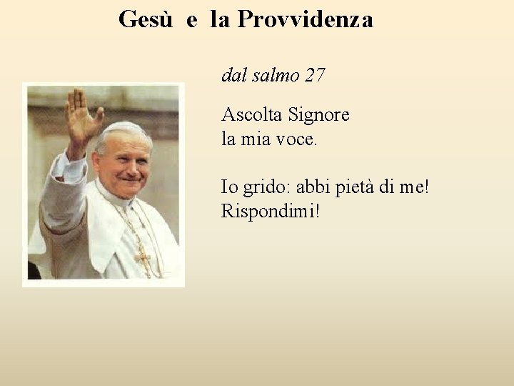 Gesù e la Provvidenza dal salmo 27 Ascolta Signore la mia voce. Io grido: