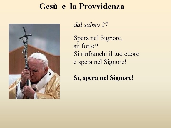 Gesù e la Provvidenza dal salmo 27 Spera nel Signore, sii forte!! Si rinfranchi