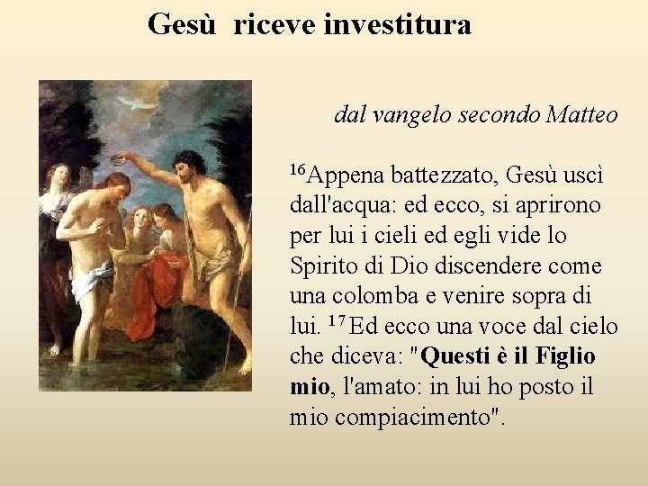 Gesù riceve investitura dal vangelo secondo Matteo 16 Appena battezzato, Gesù uscì dall'acqua: ed