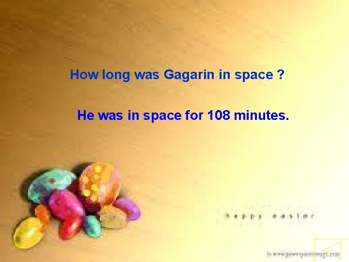 How long was Gagarin in space ? He was in space for 108 minutes.