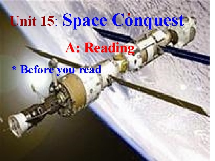 Unit 15: Space Conquest ● A: Reading * Before you read 