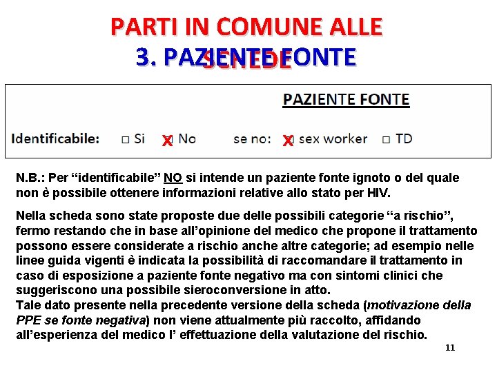PARTI IN COMUNE ALLE 3. PAZIENTE SCHEDEFONTE X X N. B. : Per “identificabile” PARTI IN COMUNE ALLE 3. PAZIENTE SCHEDEFONTE X X N. B. : Per “identificabile”