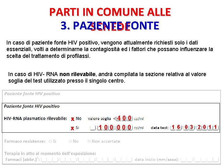 PARTI IN COMUNE ALLE 3. PAZIENTE SCHEDEFONTE In caso di paziente fonte HIV positivo, PARTI IN COMUNE ALLE 3. PAZIENTE SCHEDEFONTE In caso di paziente fonte HIV positivo,