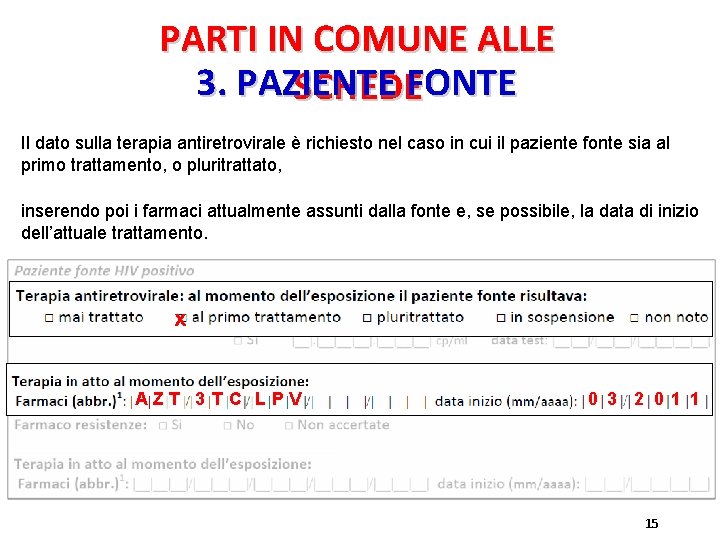 PARTI IN COMUNE ALLE 3. PAZIENTE SCHEDEFONTE Il dato sulla terapia antiretrovirale è richiesto PARTI IN COMUNE ALLE 3. PAZIENTE SCHEDEFONTE Il dato sulla terapia antiretrovirale è richiesto
