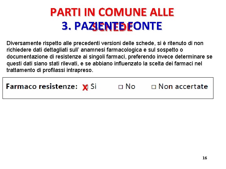 PARTI IN COMUNE ALLE 3. PAZIENTE SCHEDEFONTE Diversamente rispetto alle precedenti versioni delle schede, PARTI IN COMUNE ALLE 3. PAZIENTE SCHEDEFONTE Diversamente rispetto alle precedenti versioni delle schede,