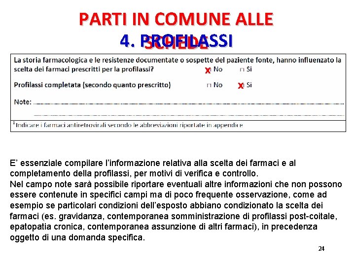 PARTI IN COMUNE ALLE 4. PROFILASSI SCHEDE X X E’ essenziale compilare l’informazione relativa PARTI IN COMUNE ALLE 4. PROFILASSI SCHEDE X X E’ essenziale compilare l’informazione relativa