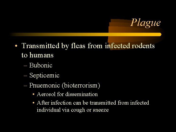 Plague • Transmitted by fleas from infected rodents to humans – Bubonic – Septicemic