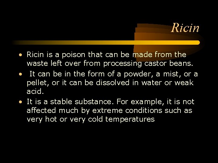 Ricin • Ricin is a poison that can be made from the waste left