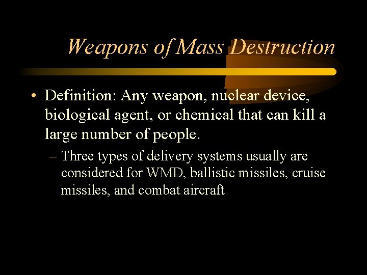 Weapons of Mass Destruction • Definition: Any weapon, nuclear device, biological agent, or chemical