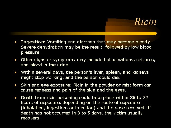 Ricin • Ingestion: Vomiting and diarrhea that may become bloody. Severe dehydration may be