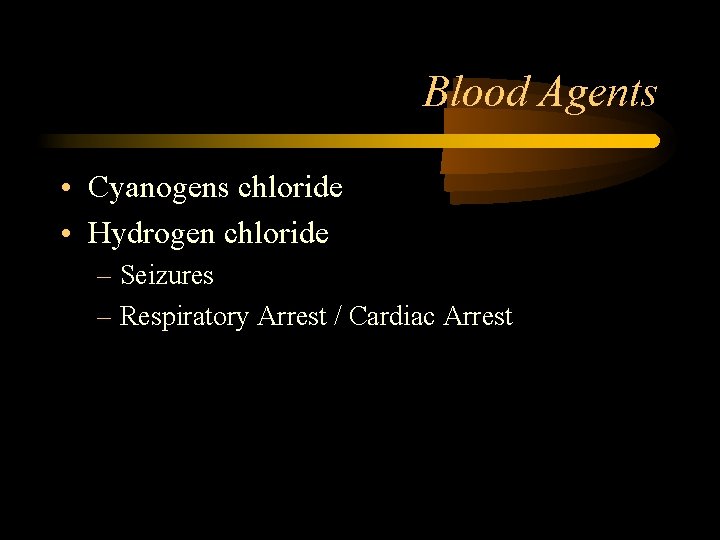 Blood Agents • Cyanogens chloride • Hydrogen chloride – Seizures – Respiratory Arrest /