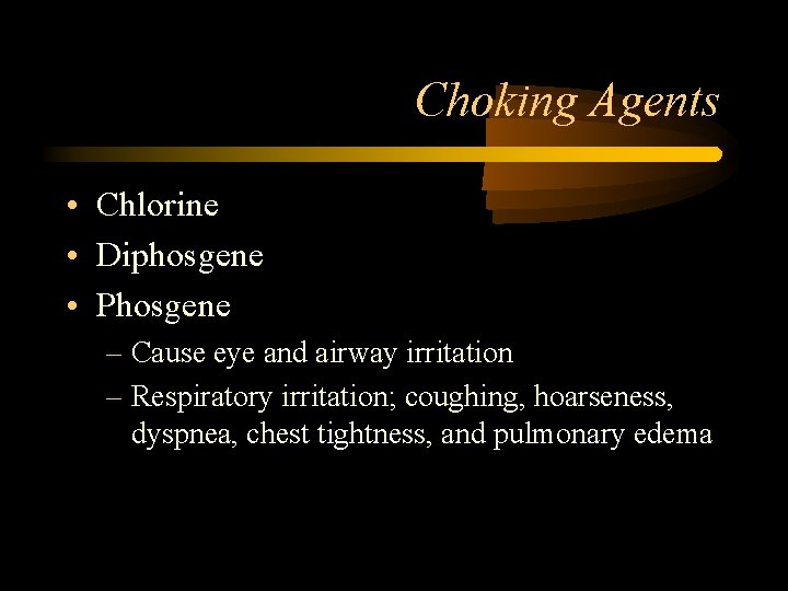 Choking Agents • Chlorine • Diphosgene • Phosgene – Cause eye and airway irritation