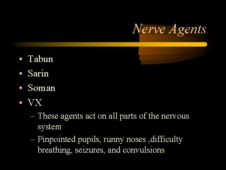 Nerve Agents • • Tabun Sarin Soman VX – These agents act on all