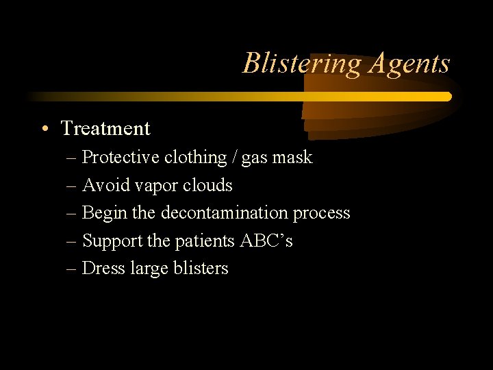 Blistering Agents • Treatment – Protective clothing / gas mask – Avoid vapor clouds